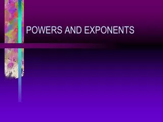 POWERS AND EXPONENTS