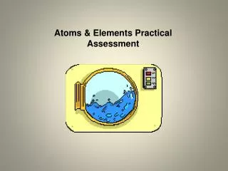 Atoms &amp; Elements Practical Assessment