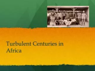 Turbulent Centuries in Africa