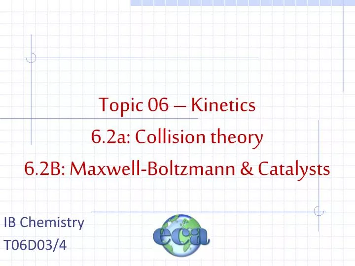 topic 06 kinetics 6 2a collision theory 6 2b maxwell boltzmann catalysts