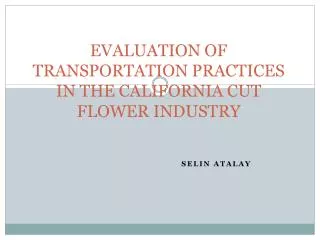 EVALUATION OF TRANSPORTATION PRACTICES IN THE CALIFORNIA CUT FLOWER INDUSTRY