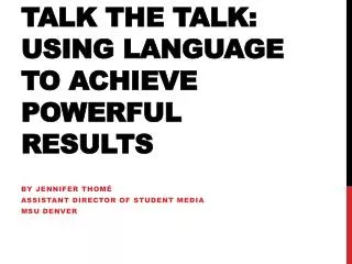 Talk the Talk: Using Language to Achieve Powerful Results
