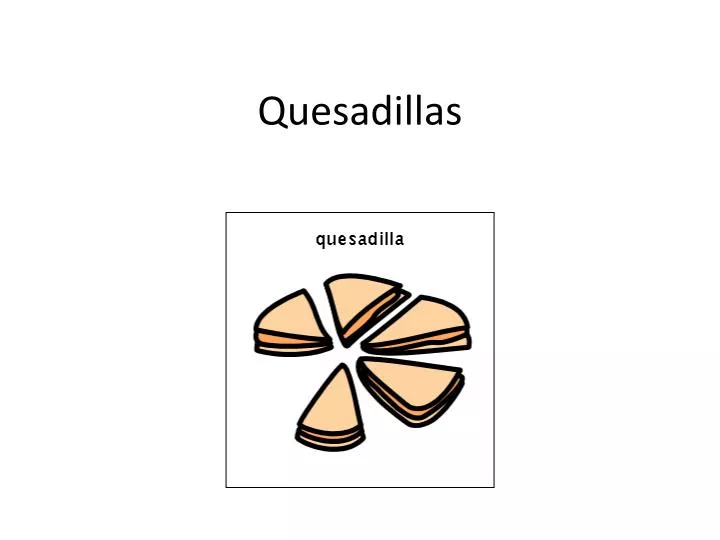 quesadillas