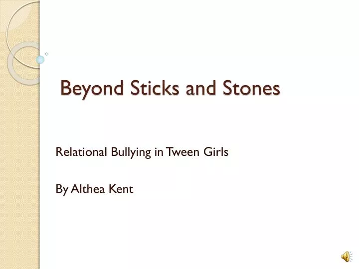 beyond sticks and stones