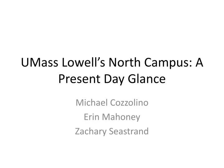 umass lowell s north campus a p resent day glance