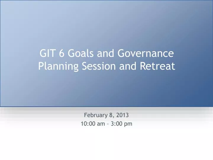 git 6 goals and governance planning session and retreat