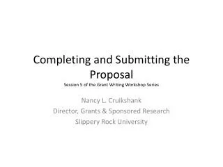 Completing and Submitting the Proposal Session 5 of the Grant Writing Workshop Series