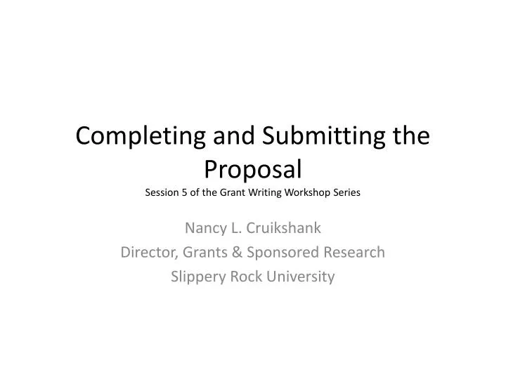 completing and submitting the proposal session 5 of the grant writing workshop series