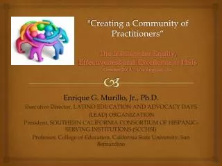Enrique G. Murillo, Jr., Ph.D . Executive Director, LATINO EDUCATION AND ADVOCACY DAYS
