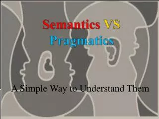 Semantics VS Pragmatics