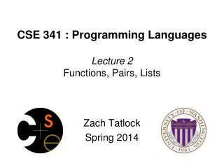 CSE 341 : Programming Languages Lecture 2 Functions, Pairs, Lists