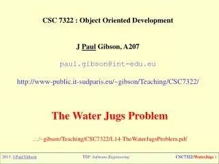 CSC 7322 : Object Oriented Development J Paul Gibson, A207 paul.gibson@int-edu.eu