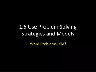 1.5 Use Problem Solving Strategies and Models