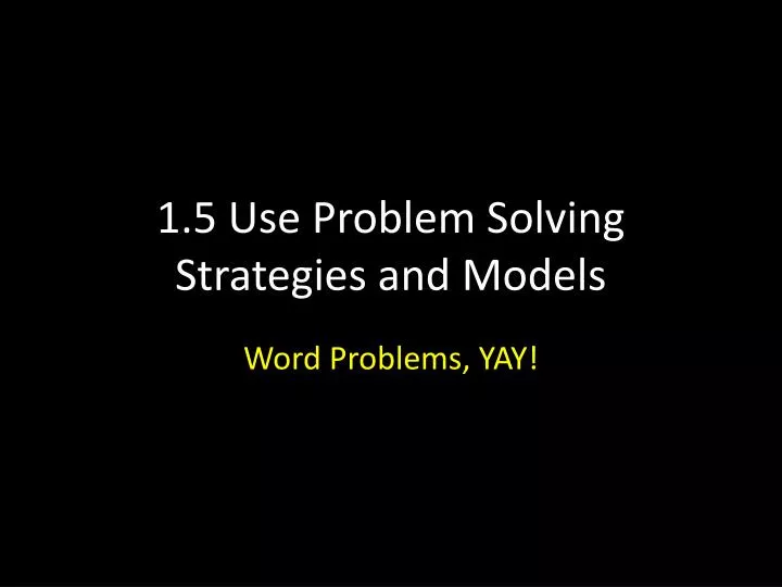 1 5 use problem solving strategies and models
