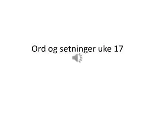 ord og setninger uke 17