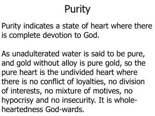 Purity P urity indicates a state of heart where there is complete devotion to God.