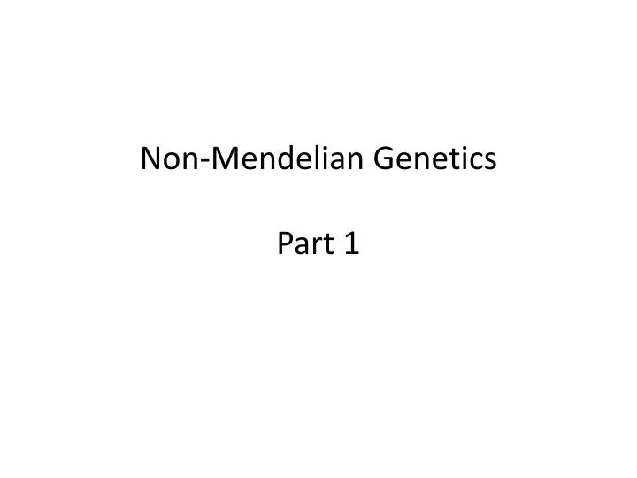 non mendelian genetics part 1