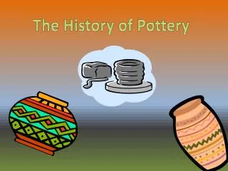 The History of Pottery