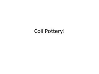 Coil Pottery!