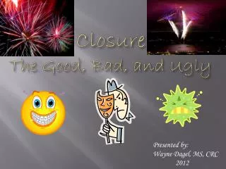 Closure The Good, Bad, and Ugly