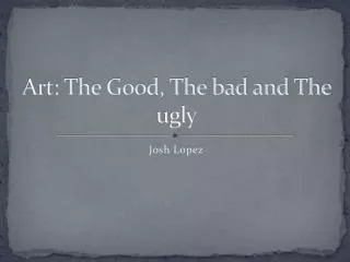 Art: The Good, The bad and The ugly