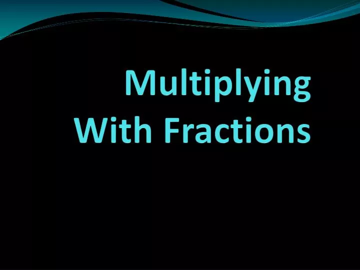 multiplying with fractions