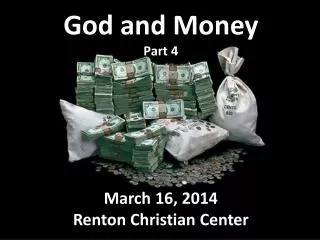God and Money Part 4 March 16, 2014 Renton Christian Center