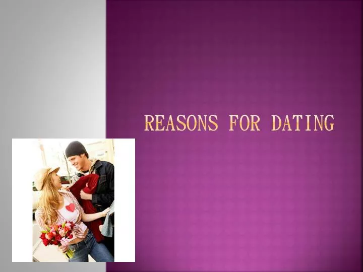 reasons for dating
