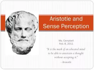 Aristotle and Sense Perception Ms . Campbell Feb. 8, 2011