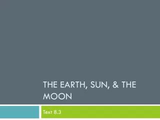 The Earth, Sun, &amp; The Moon