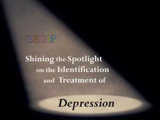 Shining the Spotlight on the Identification and Treatment of 		Depression