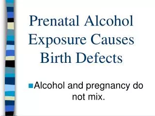 Prenatal Alcohol Exposure Causes Birth Defects