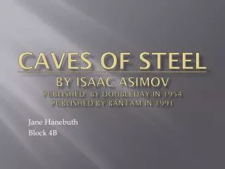 Caves of Steel by Isaac Asimov Published by Doubleday in 1954 Published by Bantam in 1991
