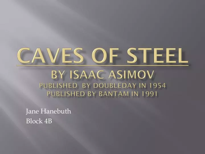 caves of steel by isaac asimov published by doubleday in 1954 published by bantam in 1991