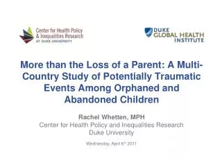 Rachel Whetten , MPH Center for Health Policy and Inequalities Research Duke University