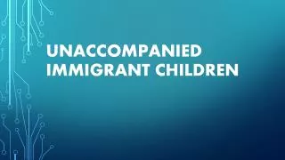 Unaccompanied IMMigrant Children