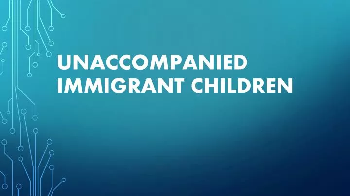 unaccompanied immigrant children