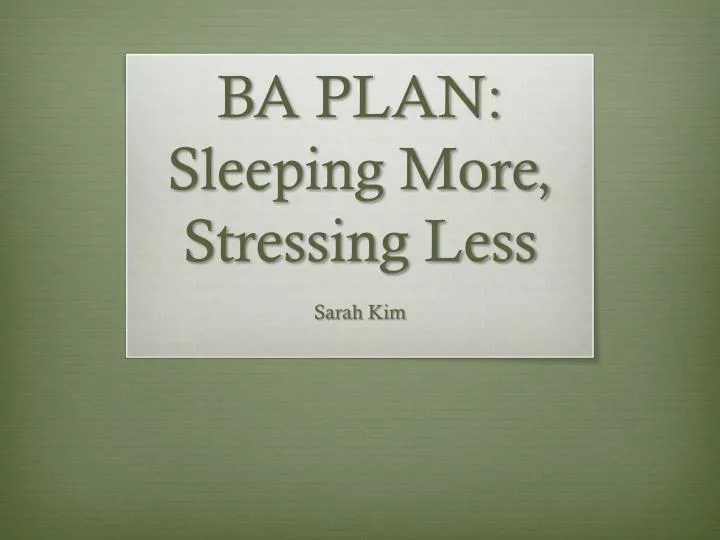 ba plan sleeping more stressing less