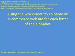 LO: To be able to evaluate e-commerce websites BTEC Criteria: Plan an e-commerce strategy (P6 )