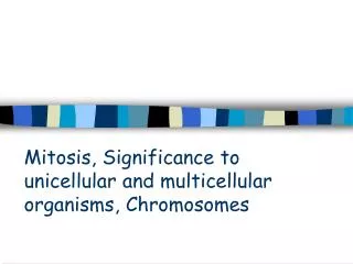 Mitosis, Significance to unicellular and multicellular organisms, Chromosomes