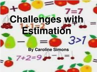 Challenges with Estimation