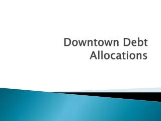 Downtown Debt Allocations
