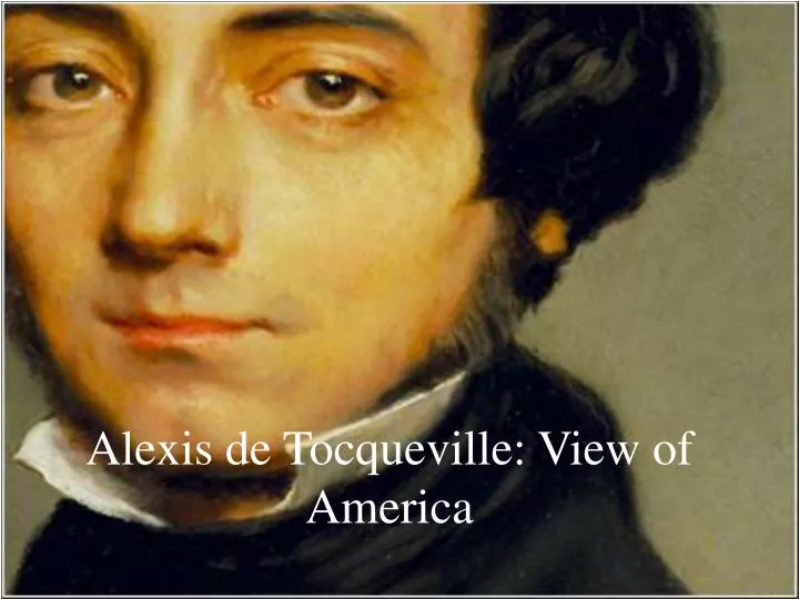 alexis de tocqueville view of americ a