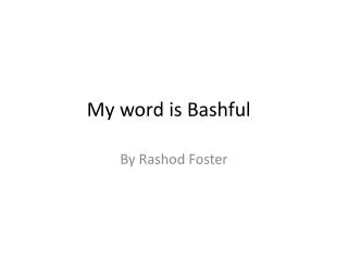My word is Bashful