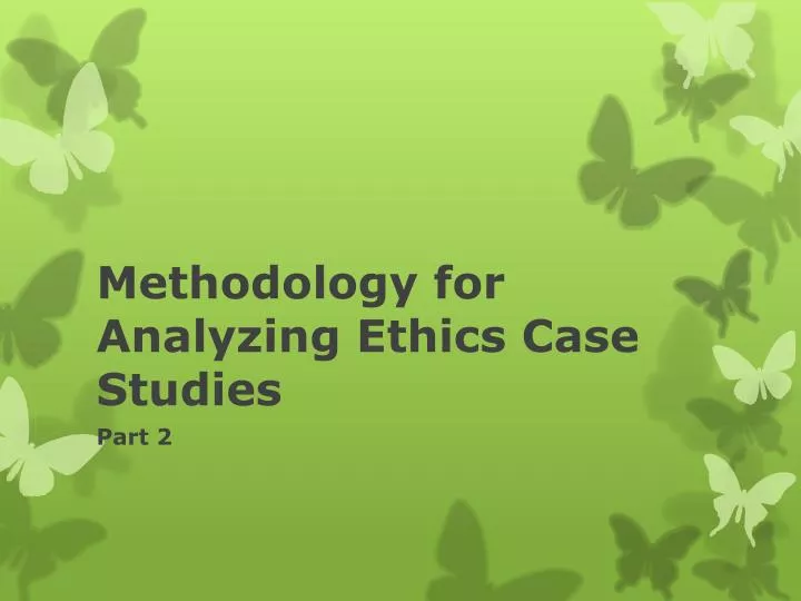 methodology for analyzing ethics case studies