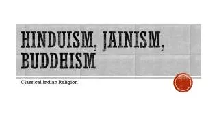Hinduism, Jainism, Buddhism