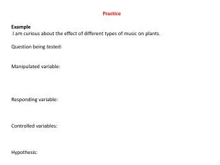 Practice Example I am curious about the effect of different types of music on plants .