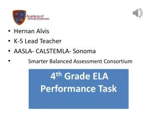 Hernan Alvis K-5 Lead Teacher AASLA- CALSTEMLA- Sonoma Smarter Balanced Assessment Consortium