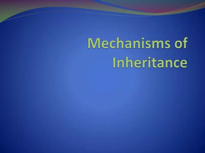mechanisms of inheritance