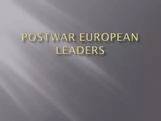 POSTWAR EUROPEAN LEADERS